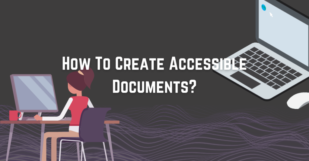 A banner with the text, "How to create accessible documents?"
