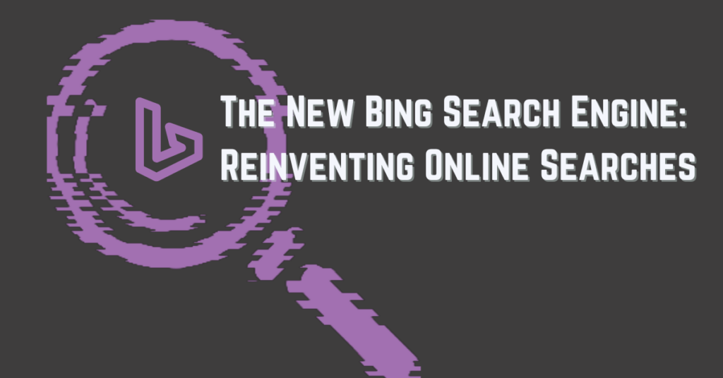 A banner with the text, "The New Bing Search Engine: Reinventing Online Searches"