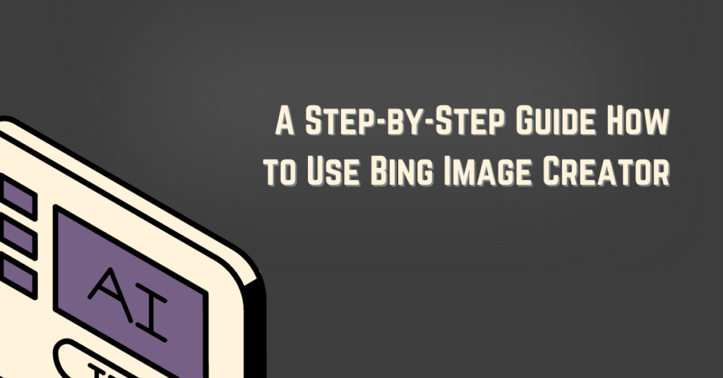 A banner image with the text, " A Step-by-step guide how to use bing image creator"